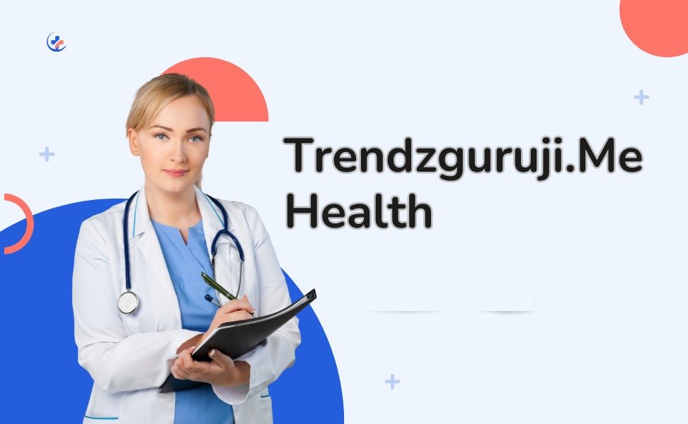 Exploring-Trendzguruji-Me-Health-Your-Gateway-to-Wellness